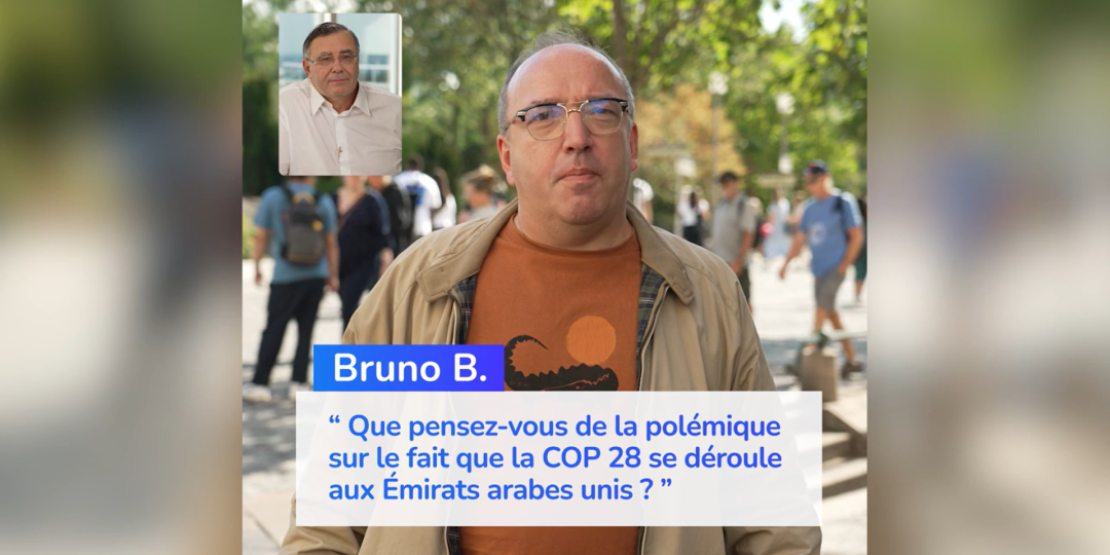 Bruno B. « Que pensez-vous de la polémique sur le fait que la COP 28 se déroule aux Émirats arabes unis ? »