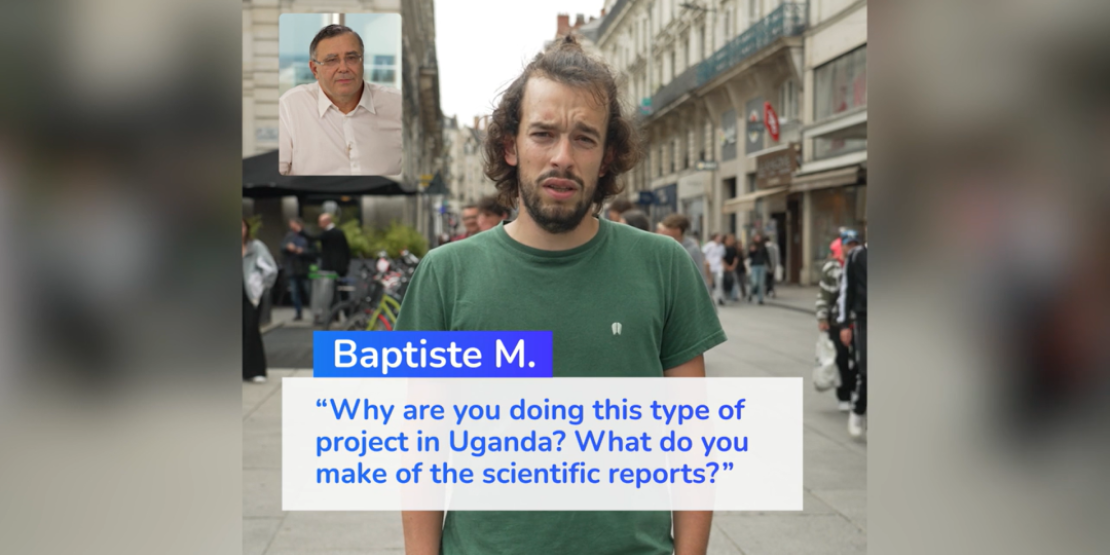 Baptiste M. "Why are you doing this type of project in Uganda? What do you make of the scientific reports?"