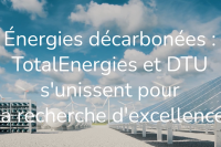 Énergies décarbonnées : TotalEnergies et DTU s'unissent pour la recherche d'excellence - voir la vidéo