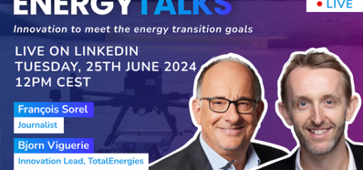Energy Talks Live - Innovation to meet the energy transition goals. Live on LinkedIn tuesday 25th june 2024 at 12:00 with François Sorel, journalist, and Bjorn Viguerie, Innovation Lead, TotalEnergies
