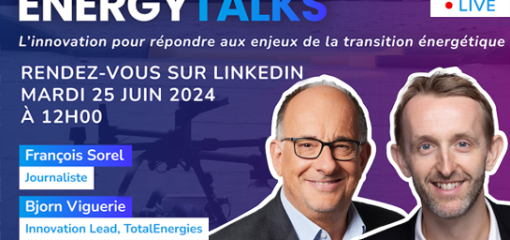 Energy Talks Live - L'innovation pour répondre aux enjeux de la transition énergétique. Rendez-vous sur LinkedIn mardi 25 juin 2024 à 12h00 avec François Sorel, journaliste, et Bjorn Viguerie, Innovation Lead, TotalEnergies