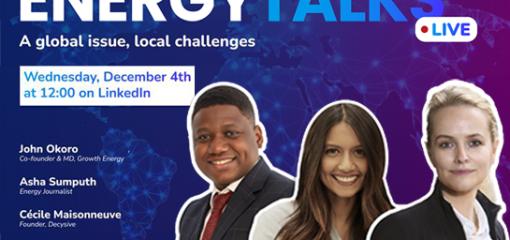 Energy Talks Live - A global issue, local challenges. Wednesday, December 4th at 12:00 on LinkedIn. John Okoro, co-founder and MD Growth energy, Asha Sumputh, energy journalist, Cécile Maisonneuve, founder Decysive.