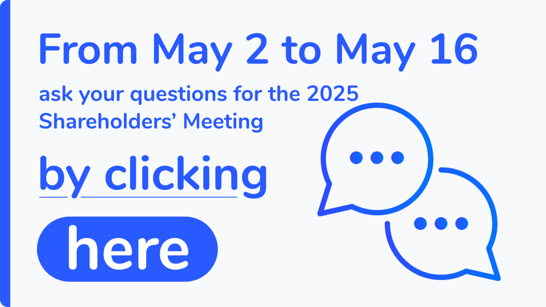 From May 2 to May 16, ask your questions for the 2025 Shareholders' Meeting by clicking here - access the platform.